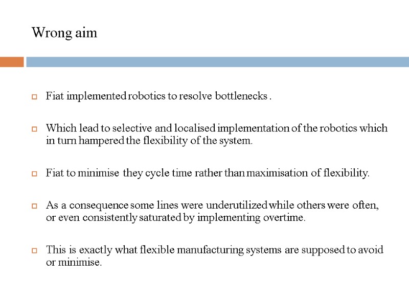 Wrong aim  Fiat implemented robotics to resolve bottlenecks .  Which lead to